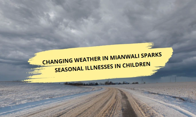 Changing Weather in Mianwali Sparks Seasonal Illnesses in Children